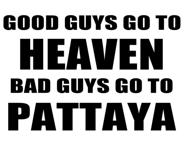 Tee-shirt Pattaya Blanc Good Guys Go to Heaven Bad Guys go to Pattaya